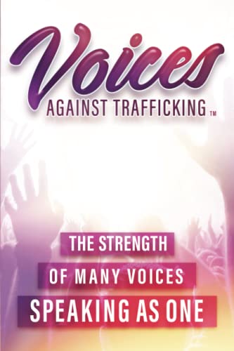 Voices Against Trafficking: The Strength Of Many Voices Speaking As ONE book cover